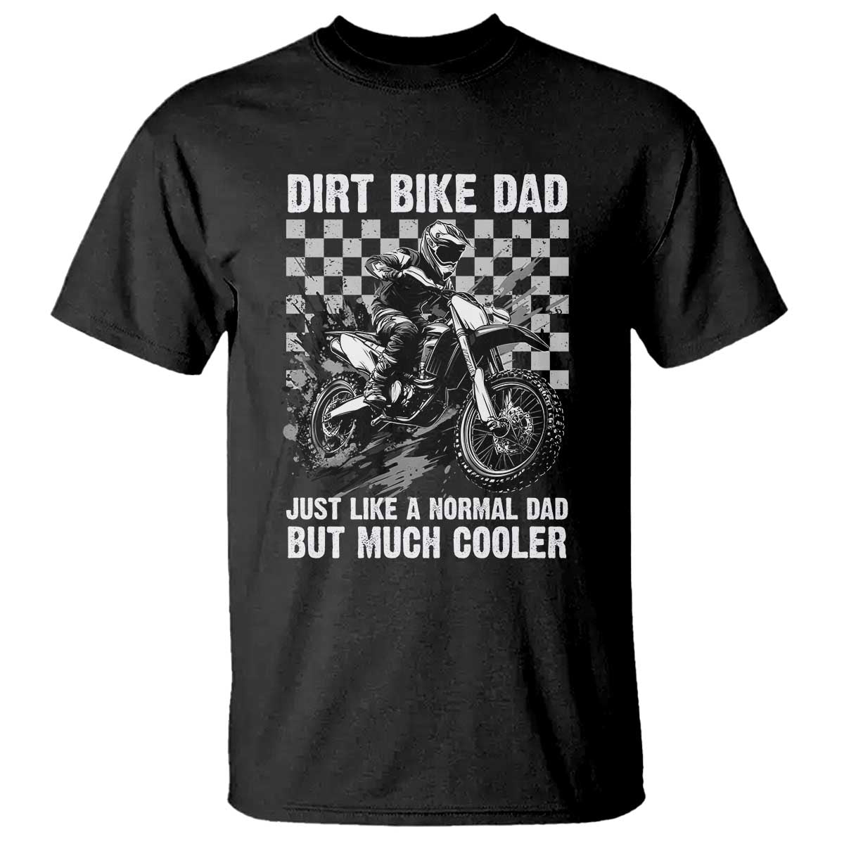 Dirt Bike Dad T Shirt Just Like A Normal Dad But Much Cooler