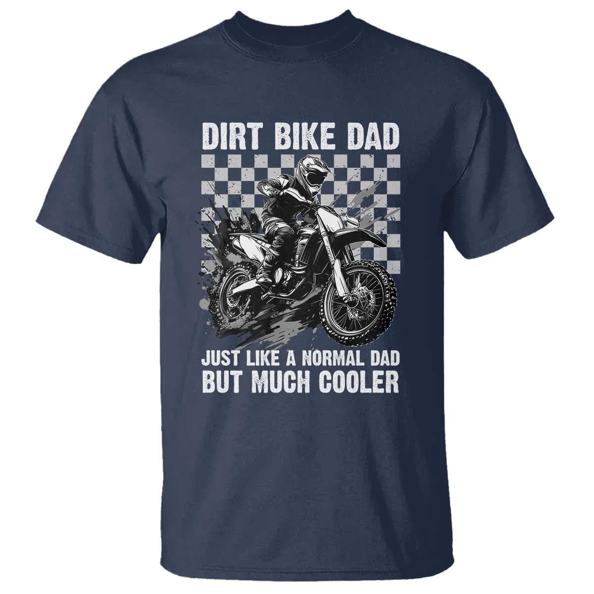 Dirt Bike Dad T Shirt Just Like A Normal Dad But Much Cooler
