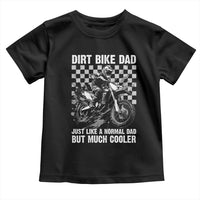 Dirt Bike Dad Toddler T Shirt Just Like A Normal Dad But Much Cooler