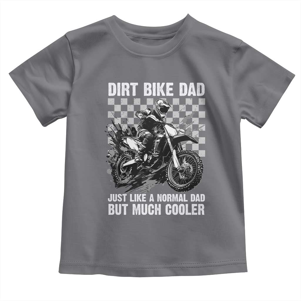 Dirt Bike Dad Toddler T Shirt Just Like A Normal Dad But Much Cooler