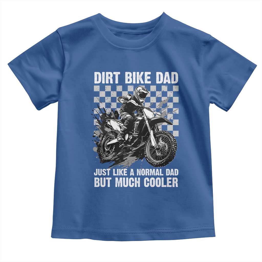 Dirt Bike Dad Toddler T Shirt Just Like A Normal Dad But Much Cooler