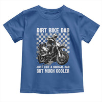 Dirt Bike Dad Toddler T Shirt Just Like A Normal Dad But Much Cooler