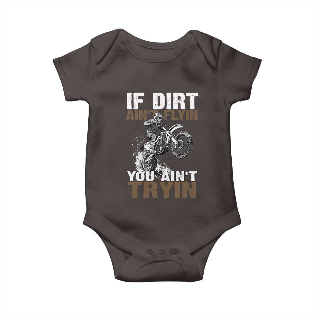 Dirt Bike Baby Onesie If Dirt Ain't Flyin You Ain't Tryin