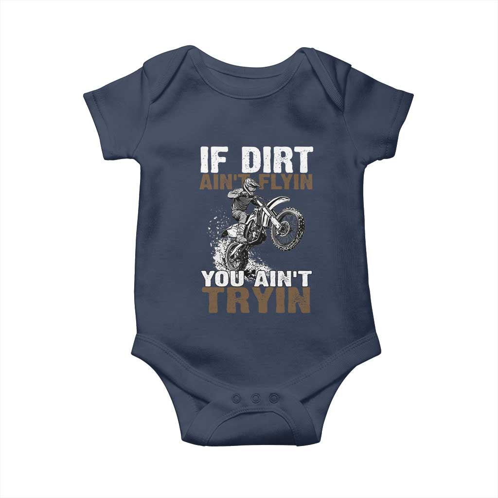 Dirt Bike Baby Onesie If Dirt Ain't Flyin You Ain't Tryin
