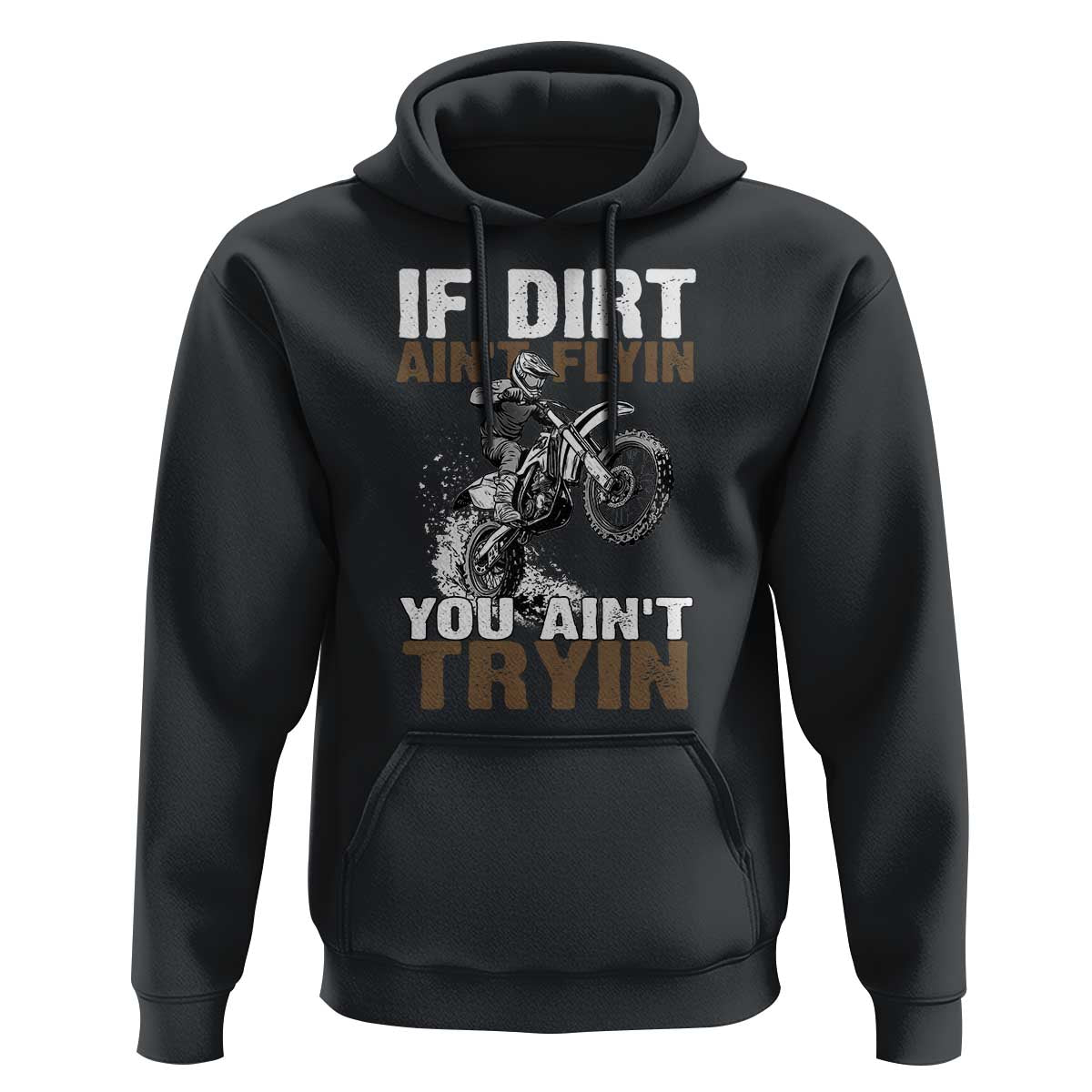 Dirt Bike Hoodie If Dirt Ain't Flyin You Ain't Tryin