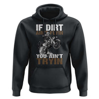 Dirt Bike Hoodie If Dirt Ain't Flyin You Ain't Tryin
