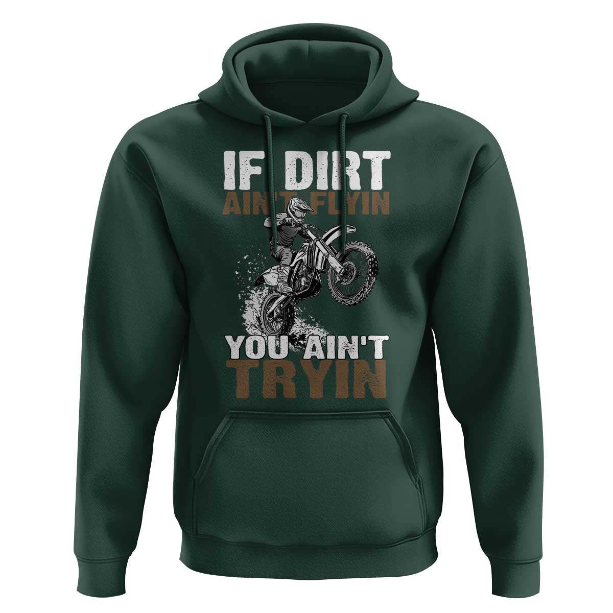 Dirt Bike Hoodie If Dirt Ain't Flyin You Ain't Tryin