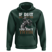 Dirt Bike Hoodie If Dirt Ain't Flyin You Ain't Tryin