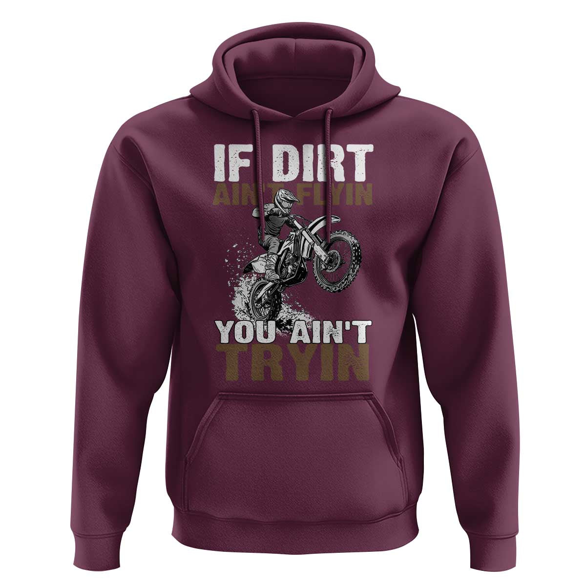 Dirt Bike Hoodie If Dirt Ain't Flyin You Ain't Tryin