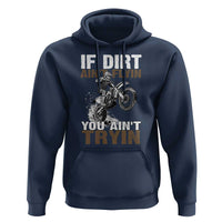 Dirt Bike Hoodie If Dirt Ain't Flyin You Ain't Tryin