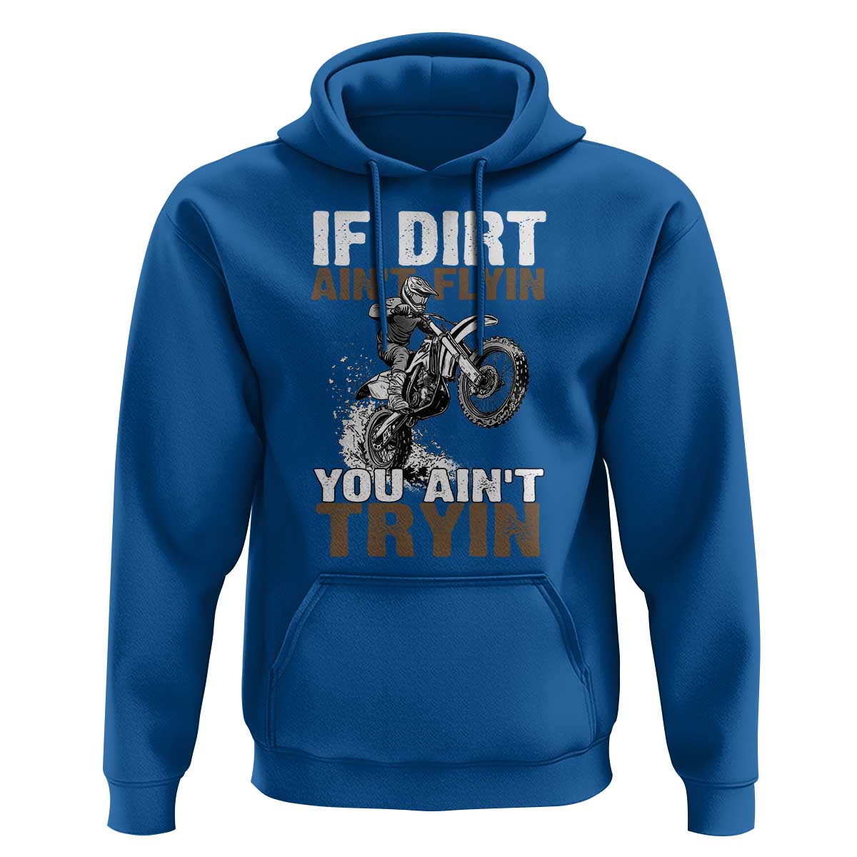 Dirt Bike Hoodie If Dirt Ain't Flyin You Ain't Tryin