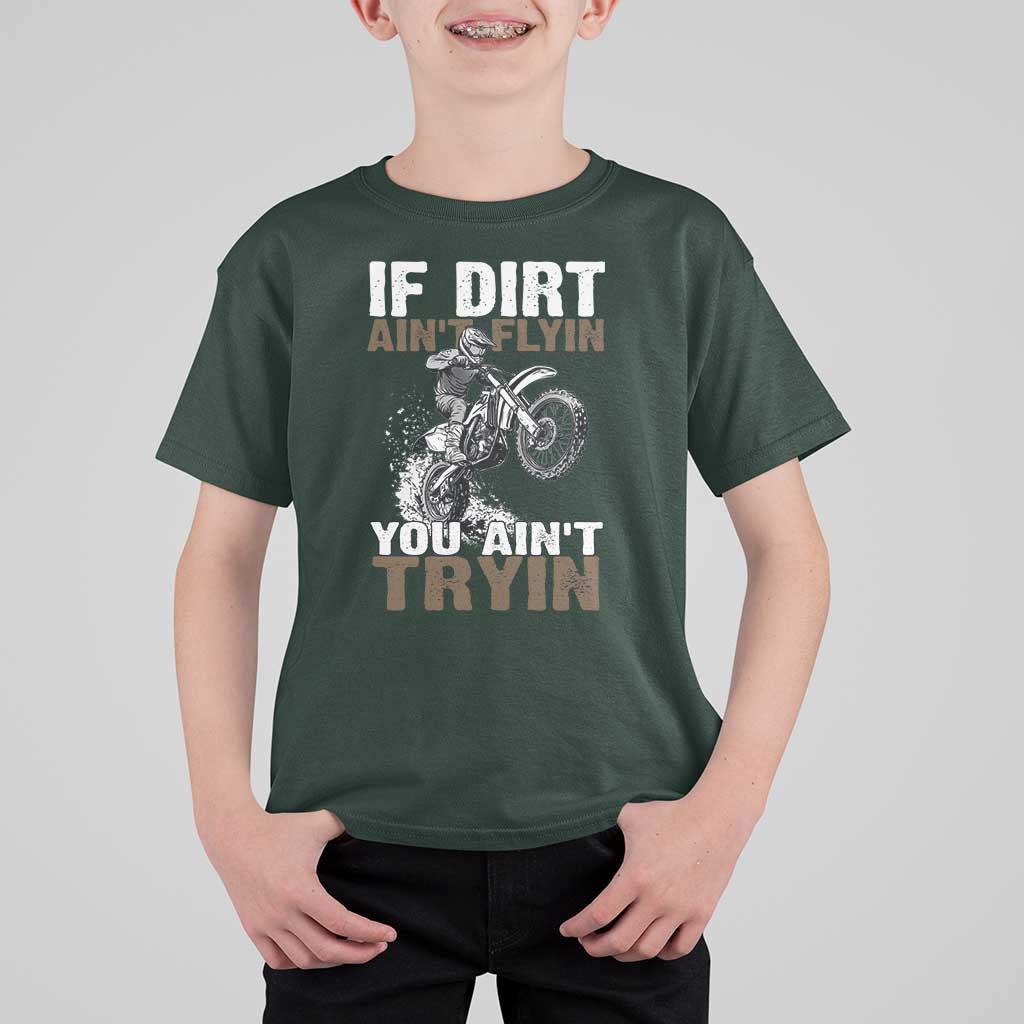 Dirt Bike T Shirt For Kid If Dirt Ain't Flyin You Ain't Tryin