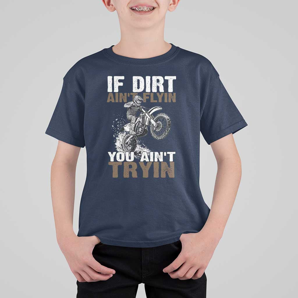 Dirt Bike T Shirt For Kid If Dirt Ain't Flyin You Ain't Tryin