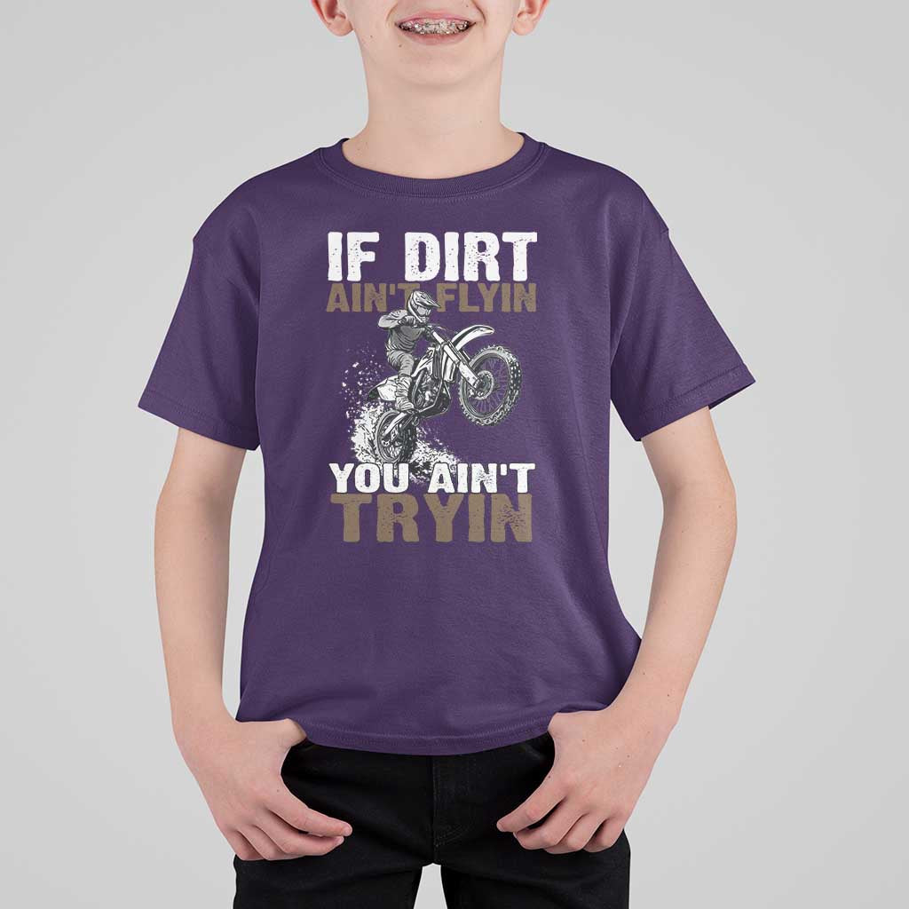 Dirt Bike T Shirt For Kid If Dirt Ain't Flyin You Ain't Tryin