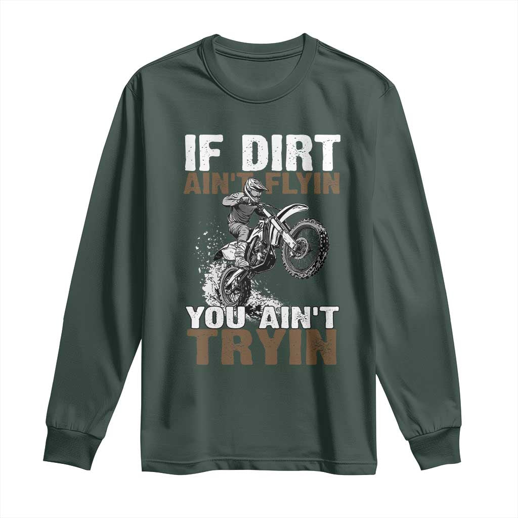 Dirt Bike Long Sleeve Shirt If Dirt Ain't Flyin You Ain't Tryin