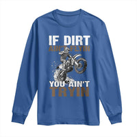 Dirt Bike Long Sleeve Shirt If Dirt Ain't Flyin You Ain't Tryin