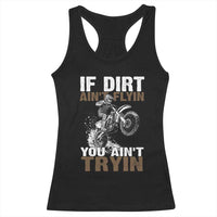 Dirt Bike Racerback Tank Top If Dirt Ain't Flyin You Ain't Tryin