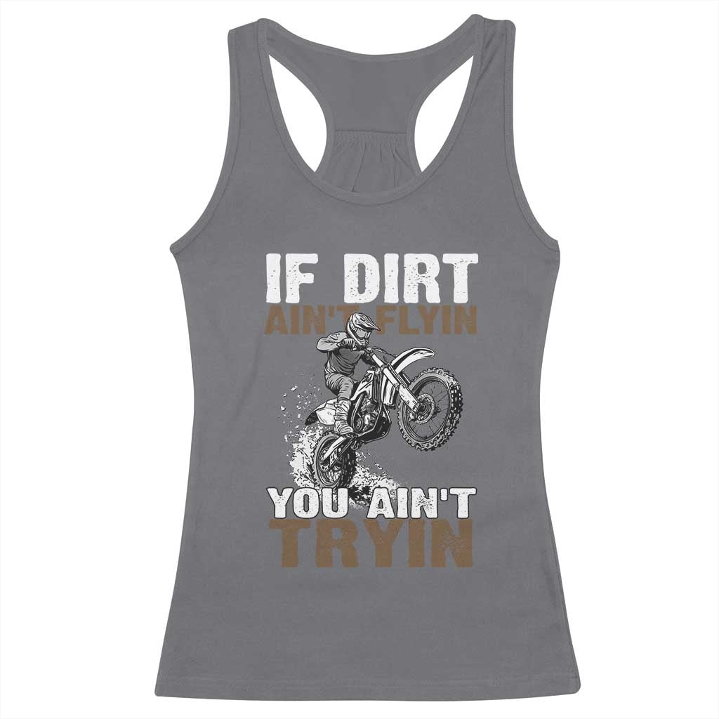 Dirt Bike Racerback Tank Top If Dirt Ain't Flyin You Ain't Tryin