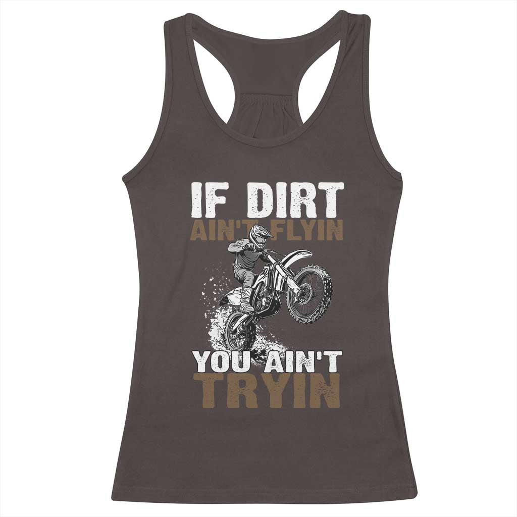Dirt Bike Racerback Tank Top If Dirt Ain't Flyin You Ain't Tryin