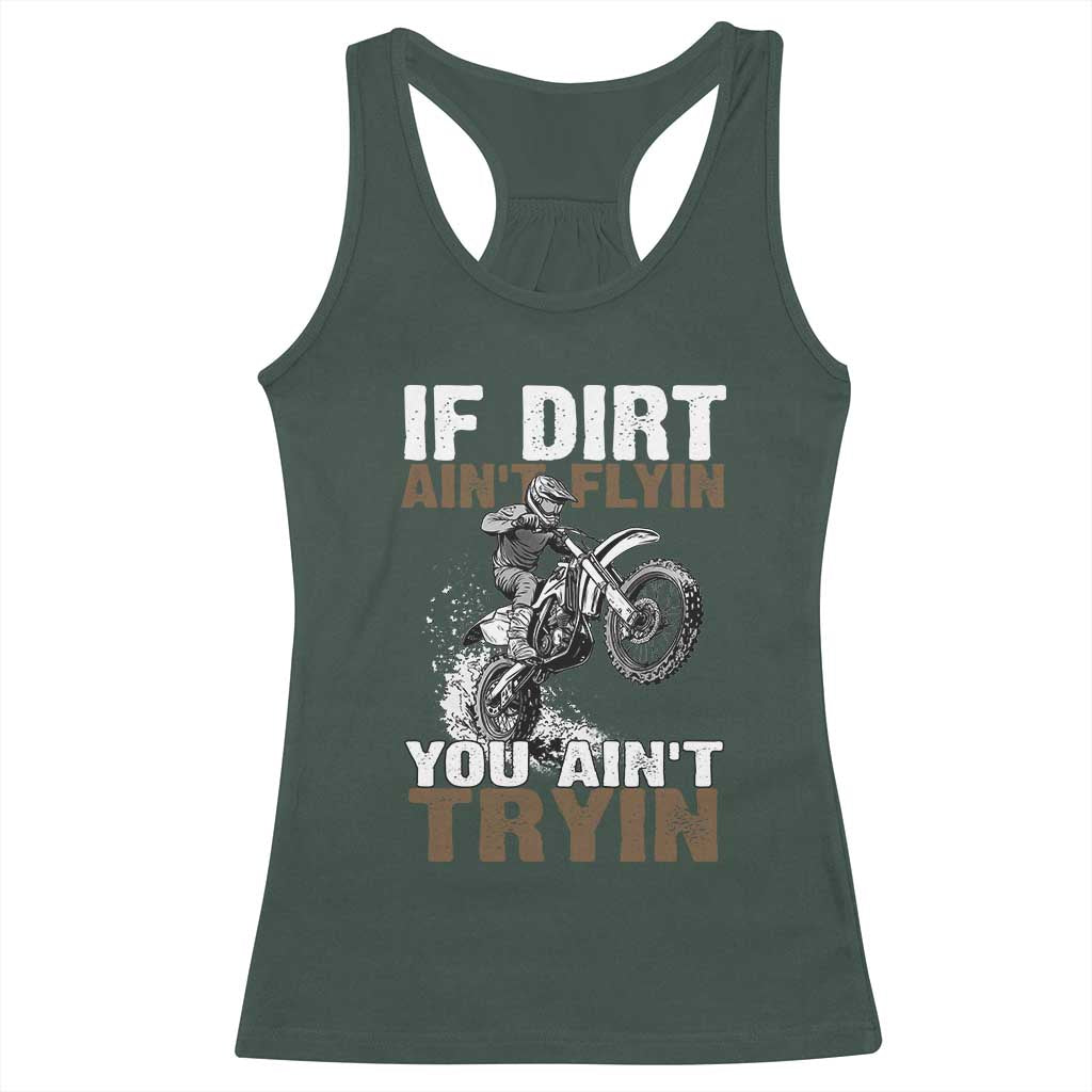 Dirt Bike Racerback Tank Top If Dirt Ain't Flyin You Ain't Tryin