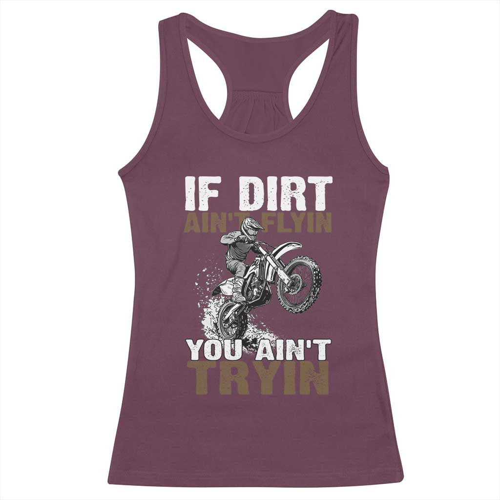 Dirt Bike Racerback Tank Top If Dirt Ain't Flyin You Ain't Tryin