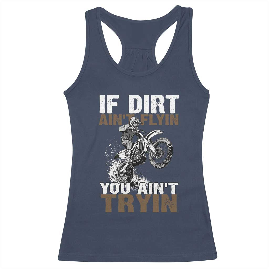 Dirt Bike Racerback Tank Top If Dirt Ain't Flyin You Ain't Tryin