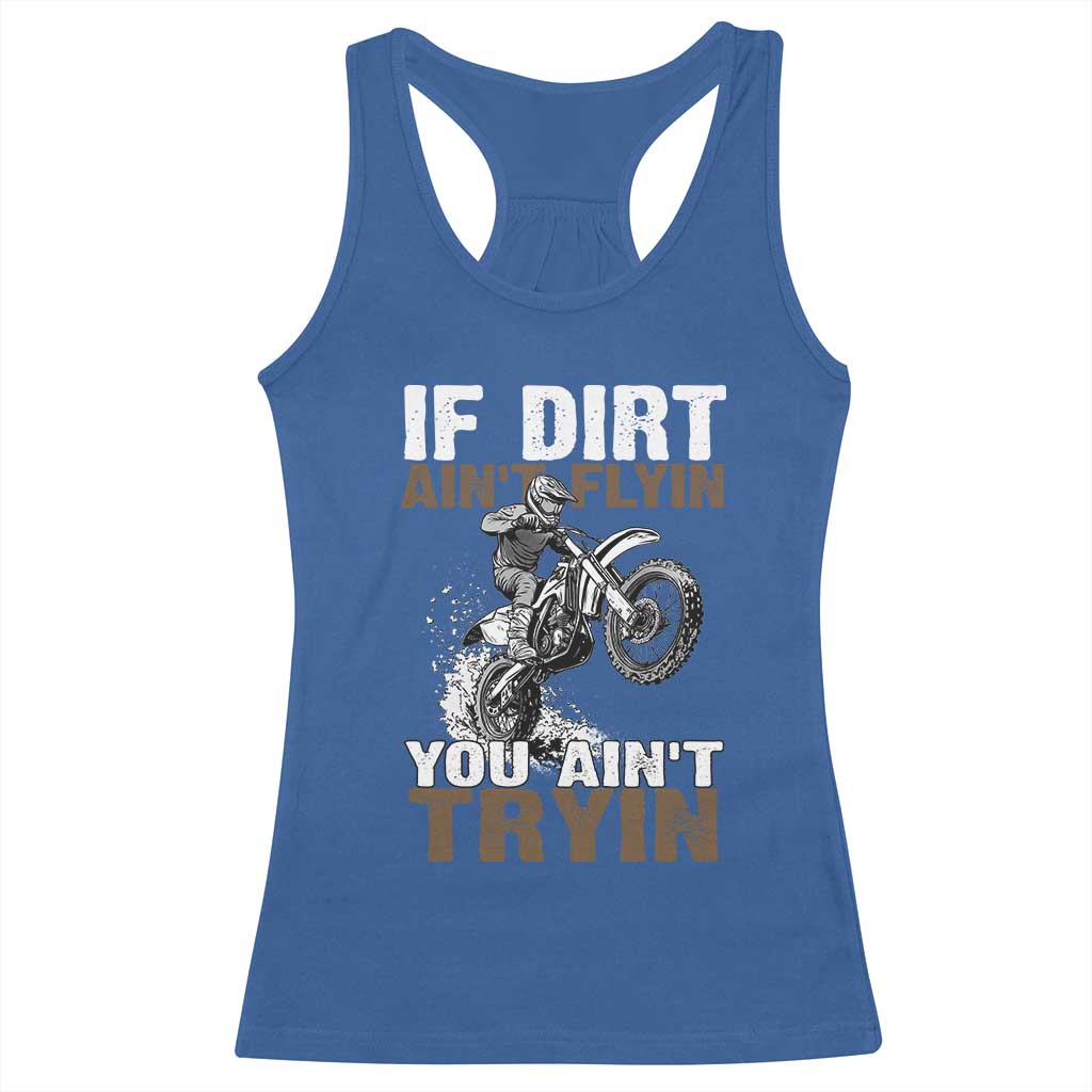 Dirt Bike Racerback Tank Top If Dirt Ain't Flyin You Ain't Tryin