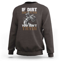 Dirt Bike Sweatshirt If Dirt Ain't Flyin You Ain't Tryin