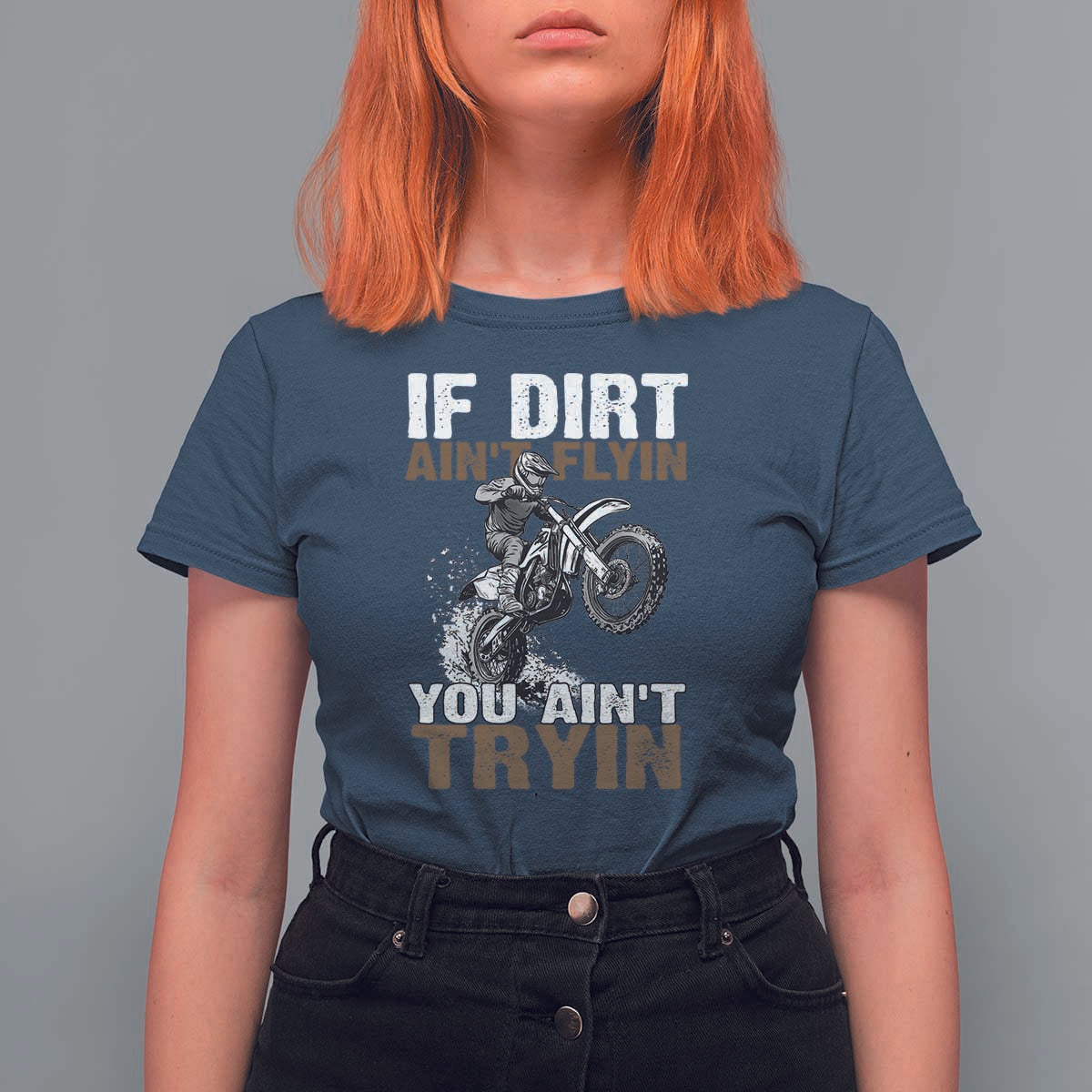 Dirt Bike T Shirt For Women If Dirt Ain't Flyin You Ain't Tryin