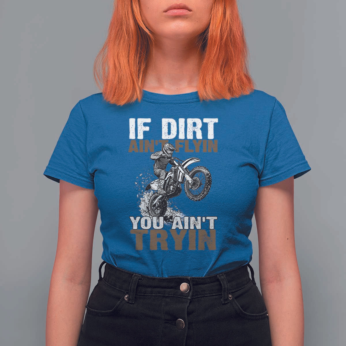 Dirt Bike T Shirt For Women If Dirt Ain't Flyin You Ain't Tryin