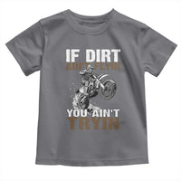 Dirt Bike Toddler T Shirt If Dirt Ain't Flyin You Ain't Tryin