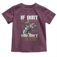 Dirt Bike Toddler T Shirt If Dirt Ain't Flyin You Ain't Tryin
