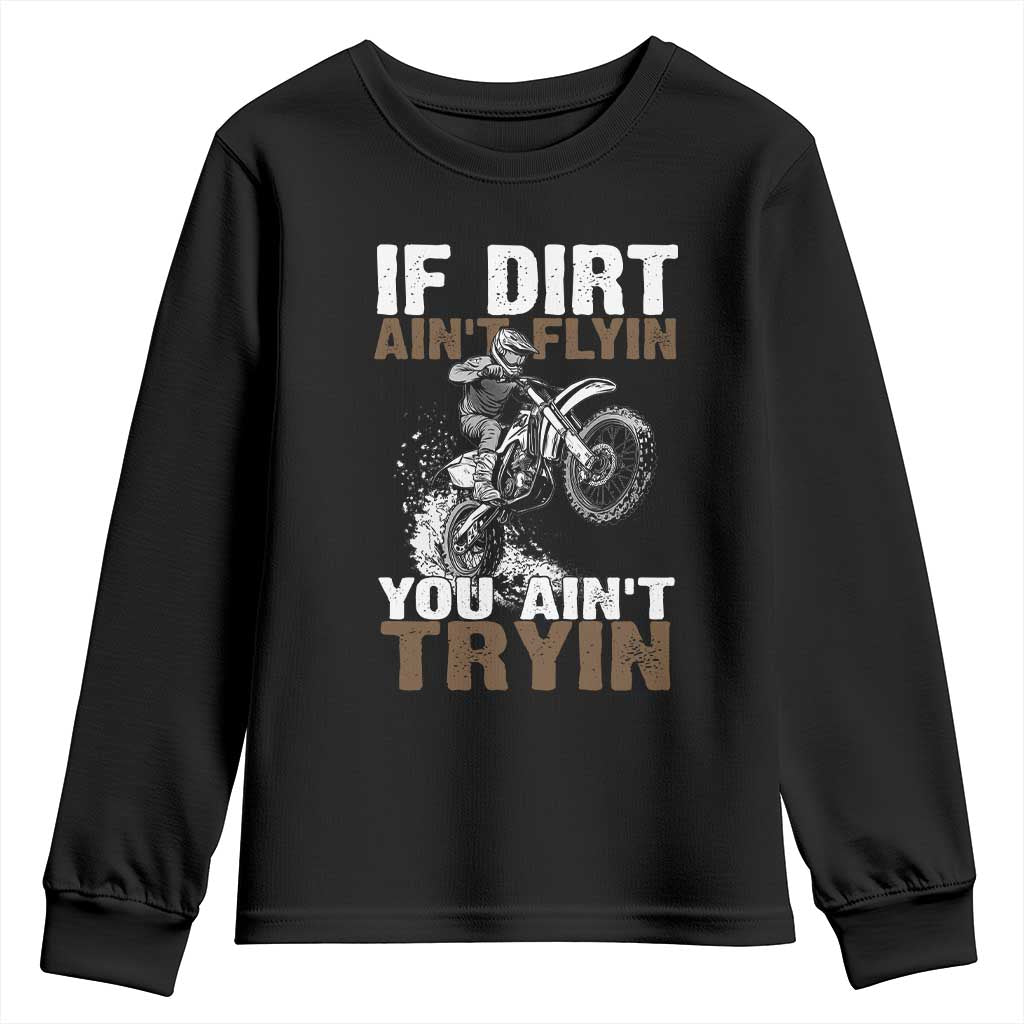 Dirt Bike Youth Sweatshirt If Dirt Ain't Flyin You Ain't Tryin