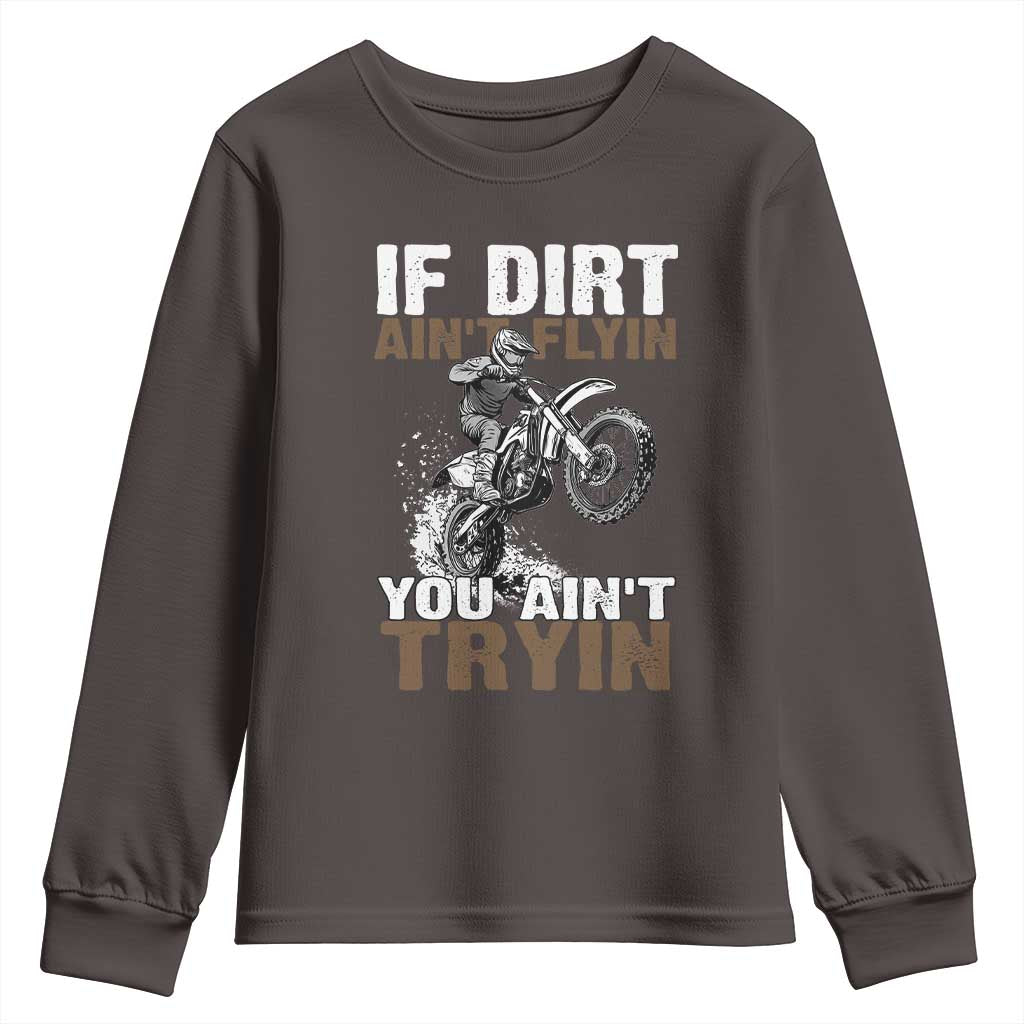 Dirt Bike Youth Sweatshirt If Dirt Ain't Flyin You Ain't Tryin