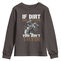 Dirt Bike Youth Sweatshirt If Dirt Ain't Flyin You Ain't Tryin