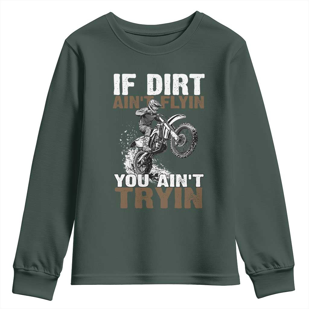 Dirt Bike Youth Sweatshirt If Dirt Ain't Flyin You Ain't Tryin