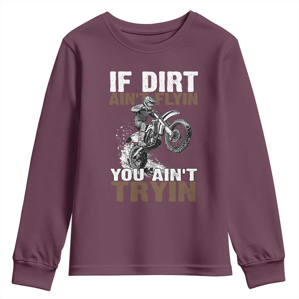 Dirt Bike Youth Sweatshirt If Dirt Ain't Flyin You Ain't Tryin