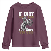 Dirt Bike Youth Sweatshirt If Dirt Ain't Flyin You Ain't Tryin