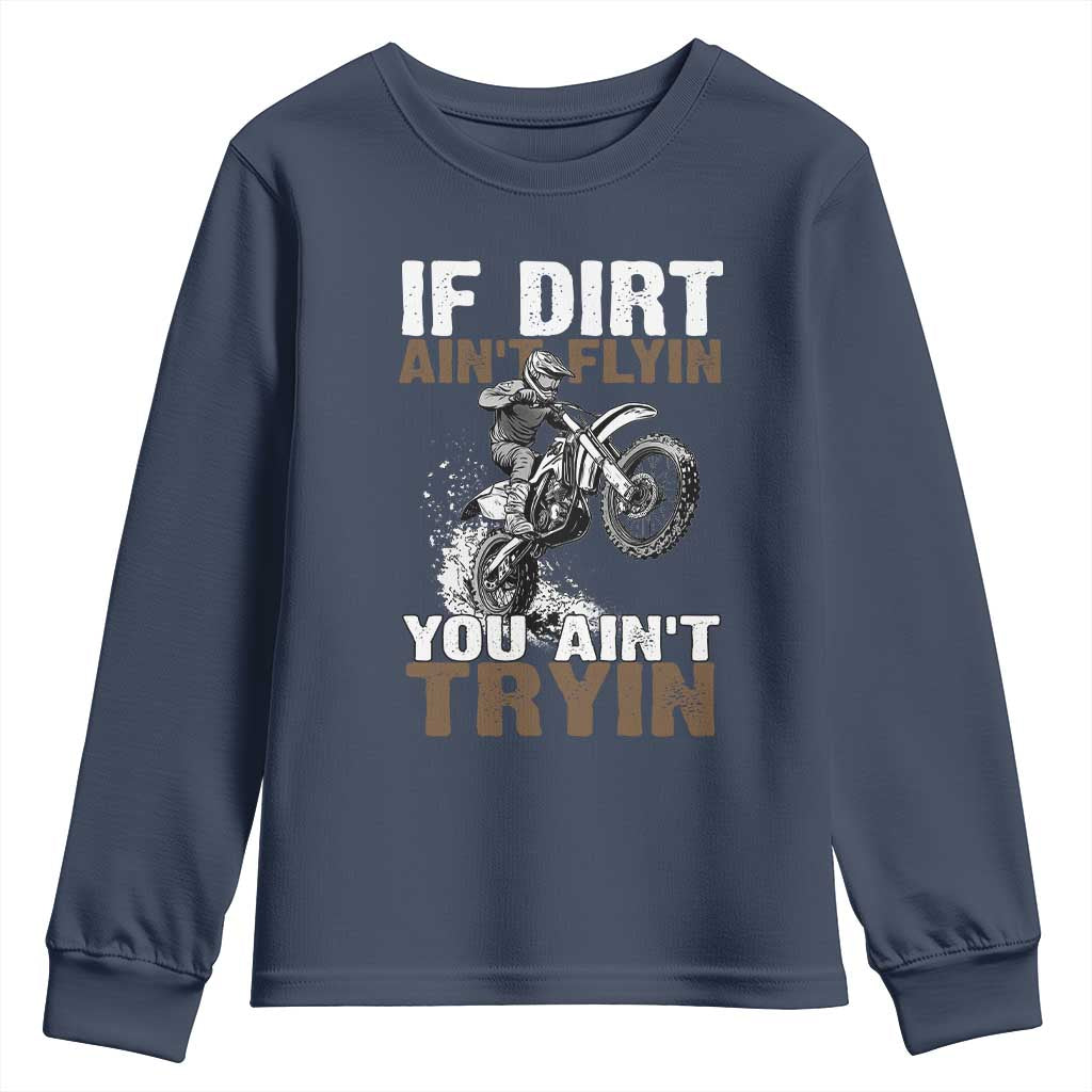 Dirt Bike Youth Sweatshirt If Dirt Ain't Flyin You Ain't Tryin