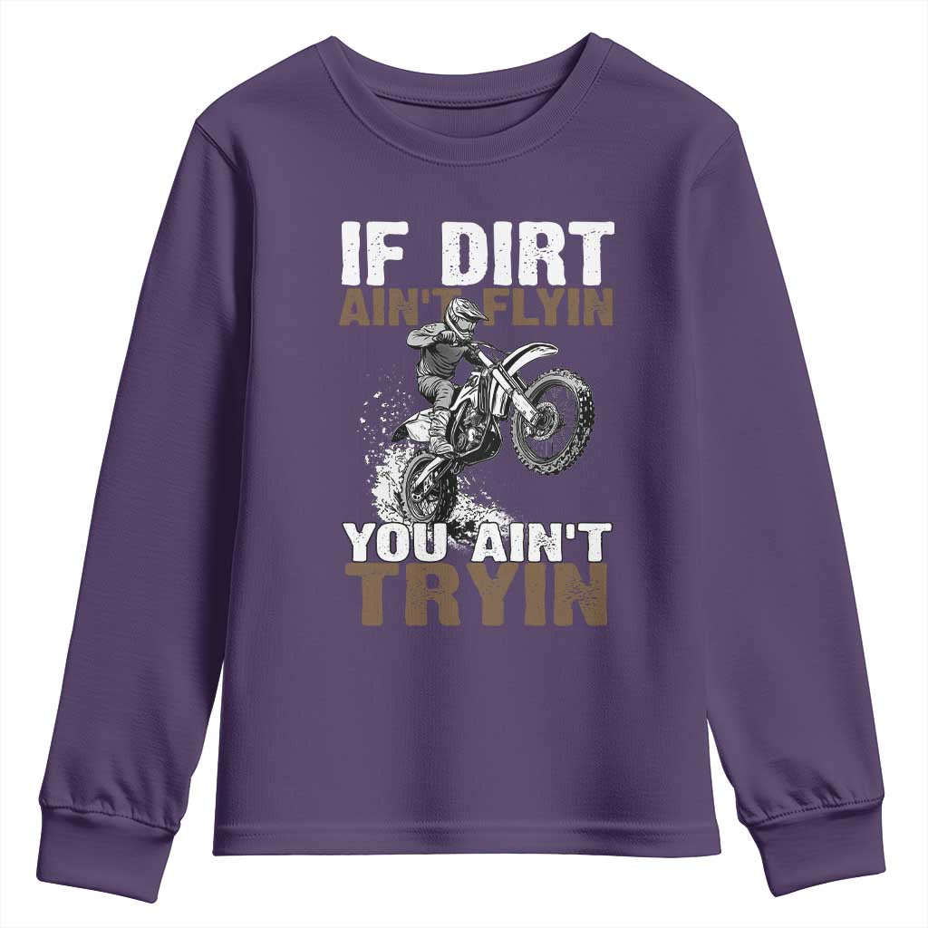 Dirt Bike Youth Sweatshirt If Dirt Ain't Flyin You Ain't Tryin