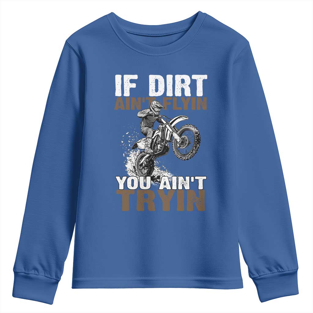 Dirt Bike Youth Sweatshirt If Dirt Ain't Flyin You Ain't Tryin