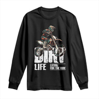 Dirt Bike Long Sleeve Shirt Dirt Life Living For The Ride