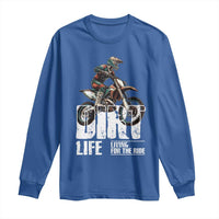 Dirt Bike Long Sleeve Shirt Dirt Life Living For The Ride