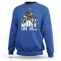 Dirt Bike Sweatshirt Dirt Life Living For The Ride