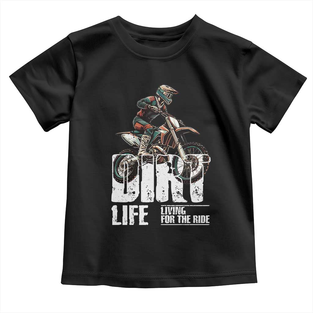 Dirt Bike Toddler T Shirt Dirt Life Living For The Ride