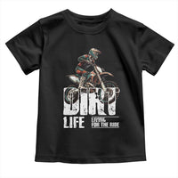 Dirt Bike Toddler T Shirt Dirt Life Living For The Ride