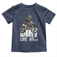 Dirt Bike Toddler T Shirt Dirt Life Living For The Ride