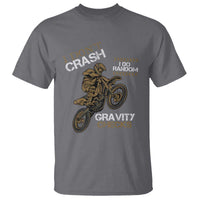 Dirt Bike T Shirt I Don't Crash I Do Random Gravity Checks