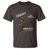 Dirt Bike T Shirt I Don't Crash I Do Random Gravity Checks