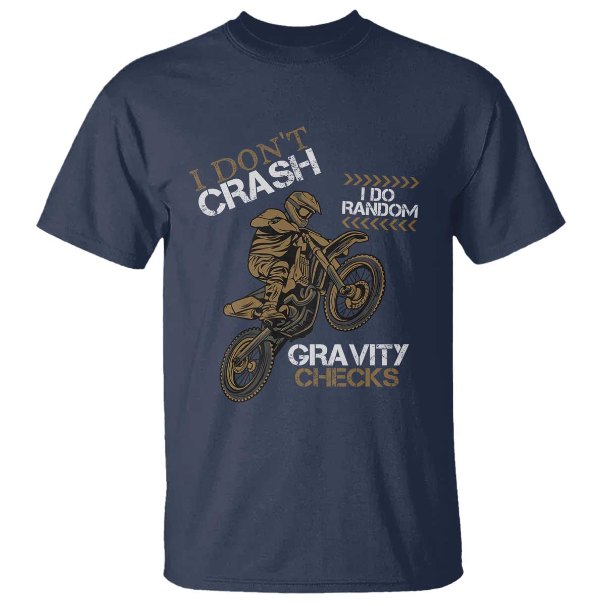 Dirt Bike T Shirt I Don't Crash I Do Random Gravity Checks